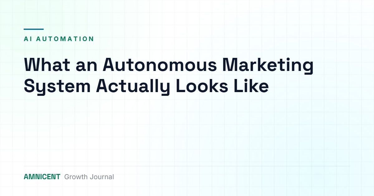 What an Autonomous Marketing System Actually Looks Like