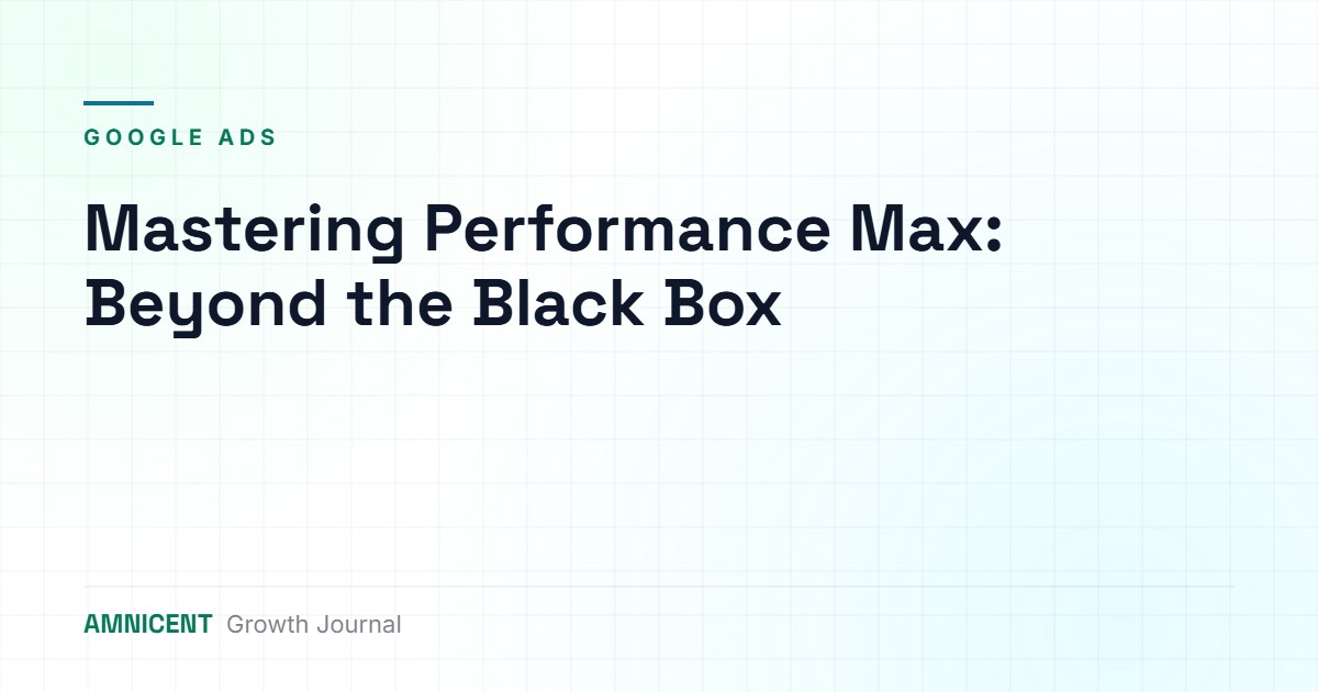 Mastering Performance Max: Beyond the Black Box