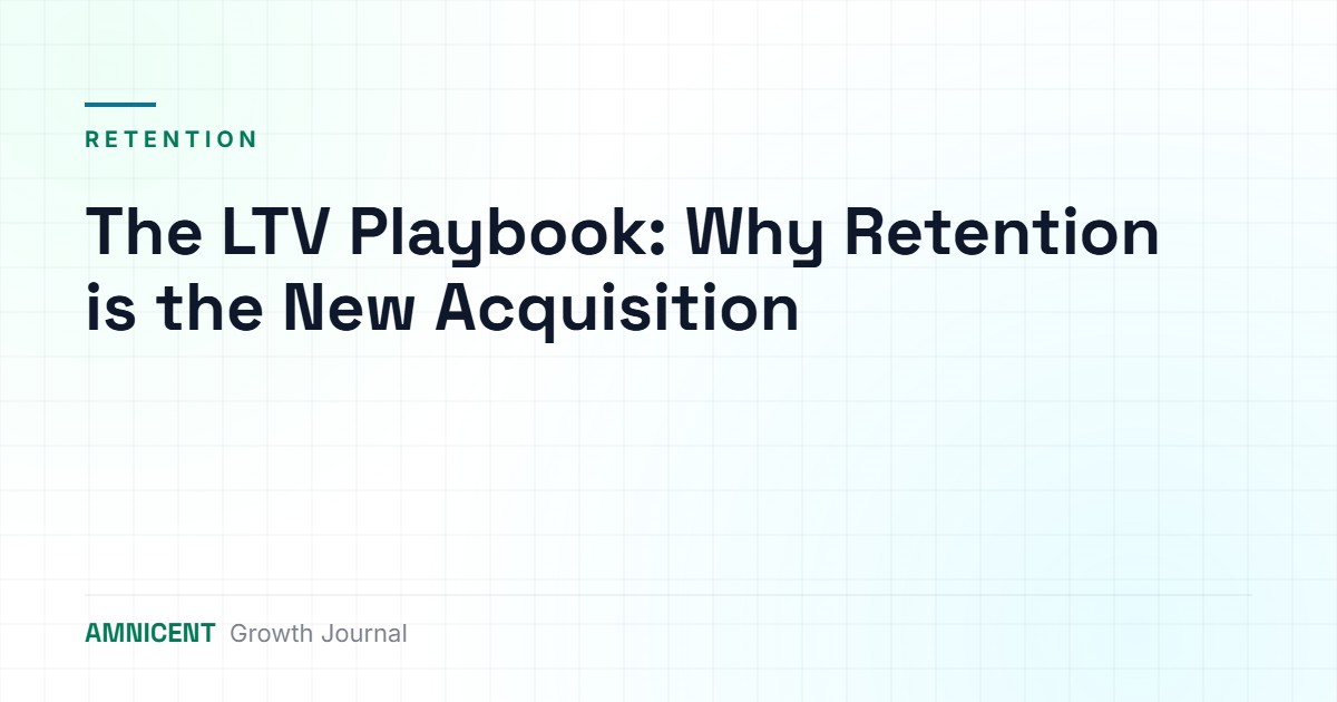 The LTV Playbook: Why Retention is the New Acquisition
